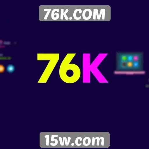 História e evolução do site 76K.COM